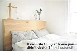  ??  ?? Favourite thing at home you didn’t design? “My husband!”