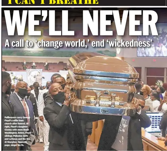  ??  ?? Pallbearer­s carry George Floyd’s coffin from church after funeral. At right, Floyd’s daughter Gianna with mom Roxie Washington. Below, Floyd siblings Philonise (left) and LaTonya and the Rev. Al Sharpton. Opposite page, singer Ne-Yo.