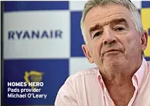  ?? ?? HOMES HERO Pads provider Michael O’leary