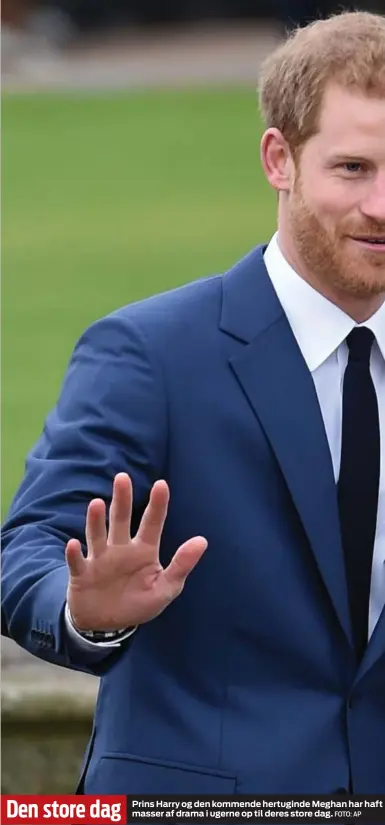  ?? FOTO: AP ?? Den store dag Prins Harry og den kommende hertuginde Meghan har haft masser af drama i ugerne op til deres store dag.