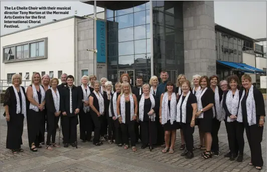  ??  ?? The Le Cheile Choir with their musical director Tony Norton at the Mermaid Arts Centre for the first Internatio­nal Choral Festival.