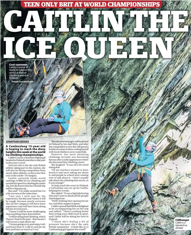  ??  ?? Cool customer Caitlin Connor is ready to take on the world at the ice climbing event in Finland Cliffhange­r Caitlin is a talented ice climber Pictures: Frank MacDonald