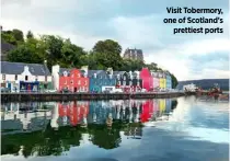  ??  ?? Visit Tobermory, one of Scotland’s prettiest ports