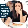  ??  ?? You have a right to a good meal