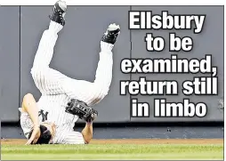  ?? Getty Images ?? PAIN IN THE NECK: Jacoby Ellsbury has been out since crashing into center field wall at Yankee Stadium on May 24.