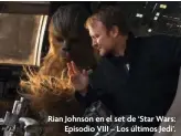  ?? ?? Rian Johnson en el set de ‘Star Wars: Episodio VIII – Los últimos Jedi’.