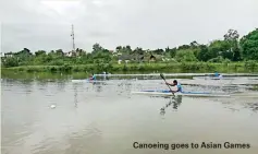  ??  ?? Canoeing goes to Asian Games