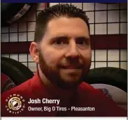  ?? ?? Josh Cherry
Owner, Big O Tires - Pleasanton