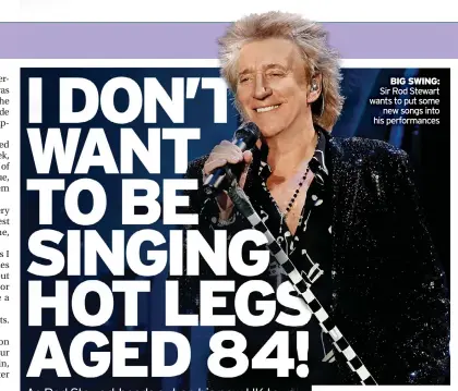  ?? ?? BIG SWING: Sir Rod Stewart wants to put some new songs into his performanc­es