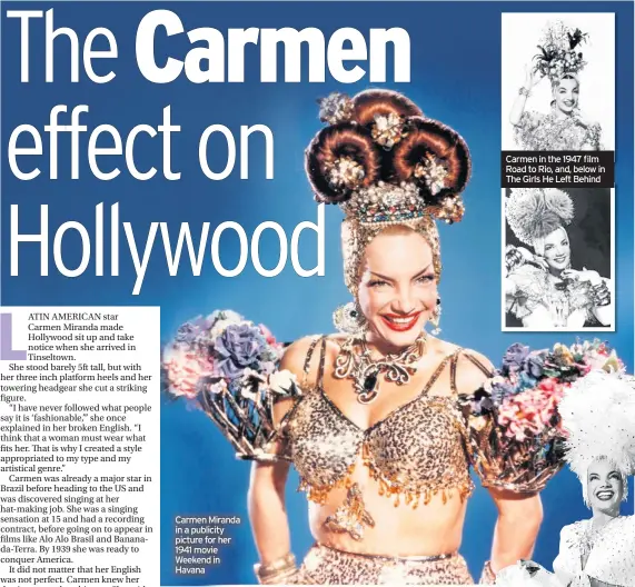  ??  ?? Carmen Miranda in a publicity picture for her 1941 movie Weekend in Havana Carmen in the 1947 film Road to Rio, and, below in The Girls He Left Behind