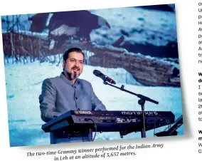  ?? ?? for the Indian Army winner performed
The two-time Grammy of 3,657 metres. in Leh at an altitude