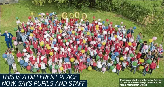  ?? ?? Pupils and staff from Ormesby Primary School in Middlesbro­ugh celebrate the ‘good’ rating from Ofsted