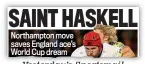  ??  ?? Yesterday’s Sportsmail Northampto­n move saves England ace’s World Cup dream SAINT HASKELL