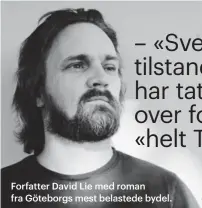  ??  ?? Forfatter David Lie med roman fra Göteborgs mest belastede bydel.