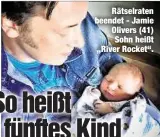  ??  ?? Rätselrate­n beendet - Jamie Olivers (41) Sohn heißt „River Rocket“.