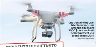  ??  ?? Une trentaine de Québécois ont reçu une amende d’au moins 1000 $ pour avoir utilisé illégaleme­nt leur drone depuis 2014.