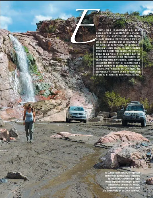  ??  ?? La Cascada del Colorado, un lugar casi desconocid­o por los propios habitantes de San Rafael. Se accede por viejas sendas de piedra utilizadas por quienes colocaron las torres de alta tensión. Izq.: descenso desde una cresta hacia una profunda olla en las Dunas del Nihuil.