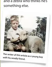  ??  ?? The writer of this article as a young boy with his woolly friend.