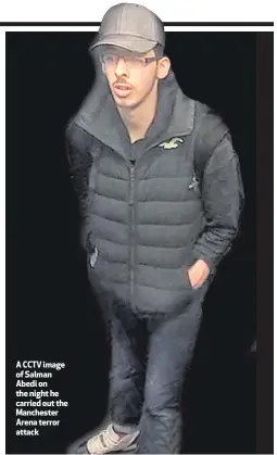  ??  ?? A CCTV image of Salman Abedi on the night he carried out the Manchester Arena terror attack