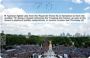  ?? ?? ■ Typhoon fighter jets from the Royal Air Force fly in formation to form the number ‘70’ duing a flypast following the Trooping the Colour, as part of the Queen’s platinum jubilee celebratio­ns, in central London last Thursday (2)