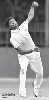  ??  ?? Lakshan Sandakan claimed six wickets for CCC