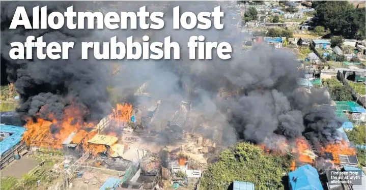  ??  ?? Fire seen from the air at Blyth allotments