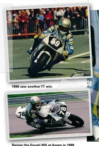  ??  ?? 1998 saw another TT win.
Racing the Ducati 955 at Assen in 1999.