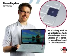  ??  ?? En el Galaxy Book Ion se incluye un lector de huella digital. Sin embargo, Samsung lo ha ubicado en el borde del teclado, que al final resulta un lugar un tanto incómodo.