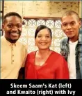  ??  ?? Skeem Saam’s Kat (left) and Kwaito (right) with Ivy (centre) from 7de Laan.