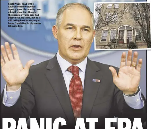  ??  ?? Scott Pruitt, head of the Environmen­tal Protection Agency, gave his security team a fright when they thought the snoozing Trump aide had passed out. He’s fine, but he is still taking heat for staying at home (right) tied to big energy lobbying firm.