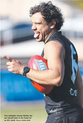  ?? Picture: SARAH REED ?? Port Adelaide’s Steven Motlop has put himself back in the frame for an AFL recall.