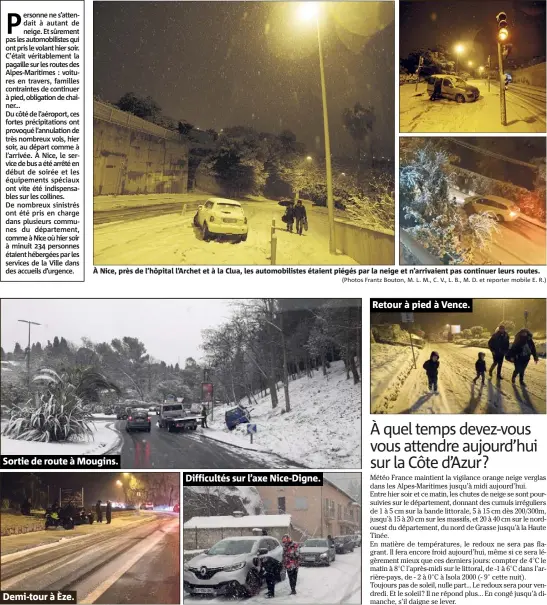  ??  ?? À Nice, près de l’hôpital l’Archet et à la Clua, les automobili­stes étaient piégés par la neige et n’arrivaient pas continuer leurs routes.