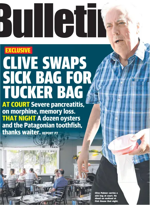  ??  ?? Clive Palmer carries a sick bag at court. He dined on seafood at Fish House that night.