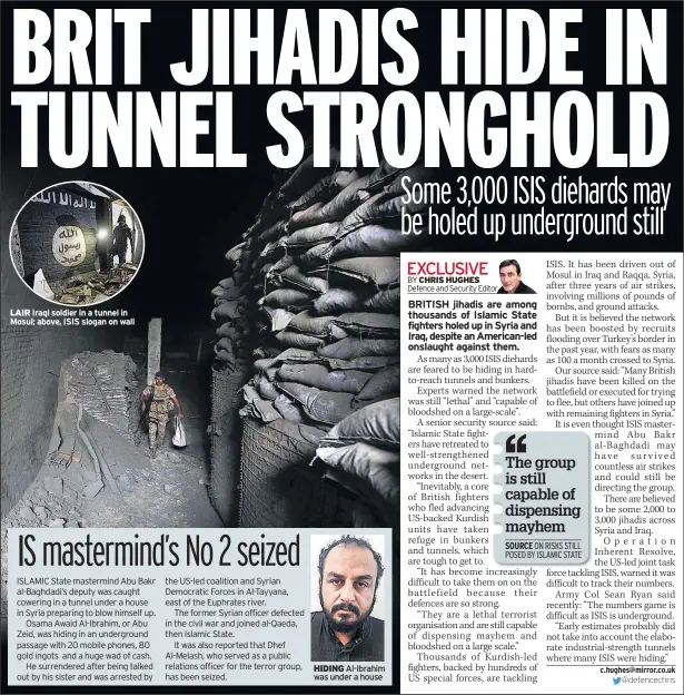  ??  ?? LAIR Iraqi soldier in a tunnel in Mosul; above, ISIS slogan on wall HIDING Al-ibrahim was under a house