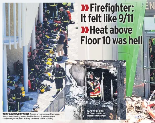  ??  ?? THEY GAVE EVERYTHING Scores of rescuers rest between forays into burning tower. Residents said fire crews were completely exhausted as they came out of the building SAFETY CHECK All floors had to be assessed for danger