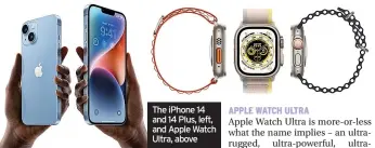  ?? ?? The iPhone 14 and 14 Plus, left, and Apple Watch Ultra, above
