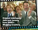  ?? ?? Original interloper­s John and Jeremy from 2005’s
Wedding Crashers.