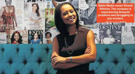  ?? / MOELETSI MABE ?? Ndalo Media owner Khanyi Dhlomo. The company is experienci­ng financial problems and struggling to pay workers.