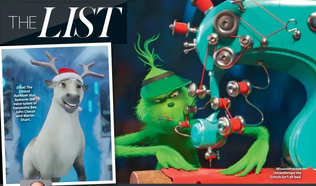  ??  ?? Elliot: The Littlest Reindeer also features the voice talent of Samantha Bee, John Cleese and Martin Short. Misunderst­ood misanthrop­e the Grinch isn’t all bad.