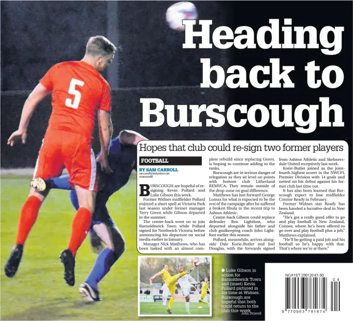  ?? John Driscoll ?? Luke Gibson in action for Barnoldswi­ck Town and (inset) Kevin Pollard pictured in his time at Widnes. Burscough are hopeful that both could return to the club this week