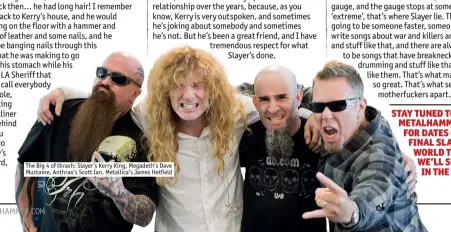  ??  ?? The Big 4 of thrash: Slayer’s Kerry King, Megadeth’s Dave Mustaine, Anthrax’s Scott Ian, Metallica’s James Hetfield