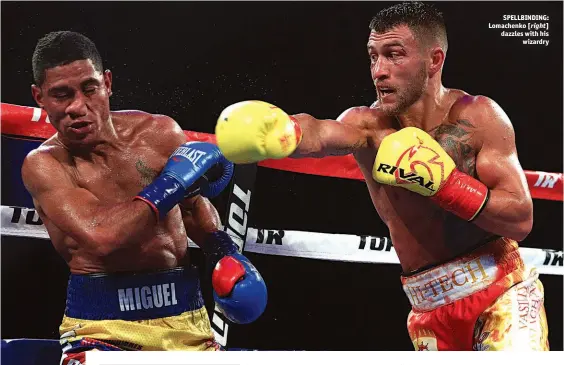  ?? Photos: MIKEY WILLIAMS/TOP RANK ?? SPELLBINDI­NG: Lomachenko [right] dazzles with his wizardry