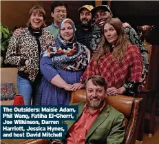  ?? ?? The Outsiders: Maisie Adam, Phil Wang, Fatiha El-Ghorri, Joe Wilkinson, Darren Harriott, Jessica Hynes, and host David Mitchell