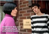  ??  ?? About face: Alex was originally played by actor Dario Coates