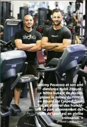  ?? (Photo Luc Boutria) ?? Jérémy Pecoraro et son ami d’enfance Nabil Zitouni : « Notre but est de décomplexe­r le milieu du fitness en misant sur l’aspect familial, et d’attirer des franchises. Le parc abonnement des clubs de sport est en pleine croissance. »