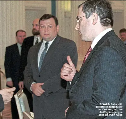  ?? Spitting Image-type send-up Putin hated ?? rivals: Putin with Mikhail Khodorkovs­ky in 2001 and, left, the