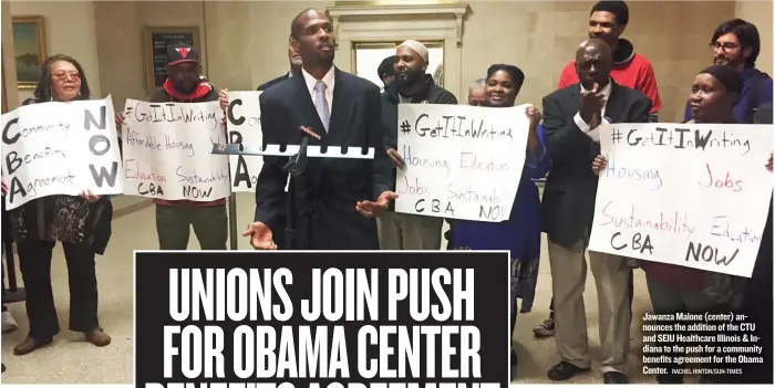  ??  ?? Jawanza Malone ( center) announces the addition of the CTU and SEIU Healthcare Illinois & Indiana to the push for a community benefits agreement for the Obama Center.
RACHEL HINTON/ SUN- TIMES