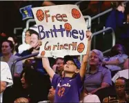  ?? Darryl Webb / Associated Press ?? A young Phoenix Mercury fan holds up a sign in support of Brittney Griner during a game against the Las Vegas Aces on May 6.