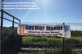  ??  ?? De boende kring Mar Menor har organisera­t sig och kämpar för att förstörels­en av lagunen ska upphöra.