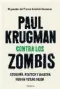  ??  ?? CONTRA LOS ZOMBIS Paul Krugman